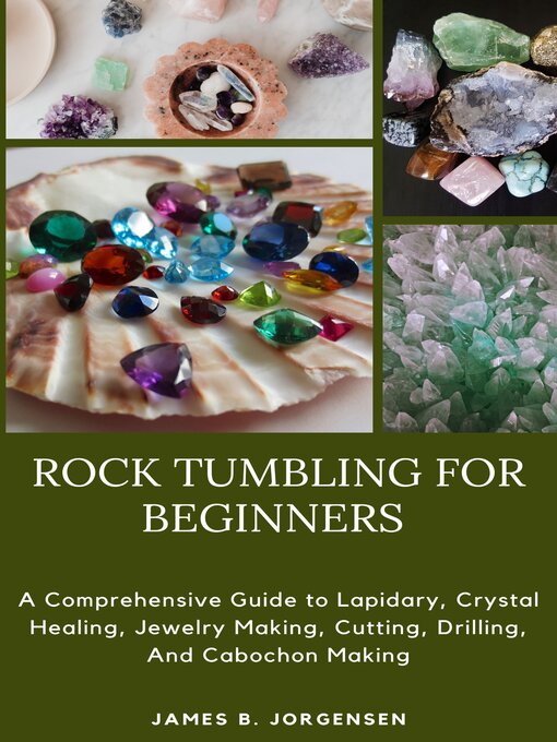 Title details for ROCK TUMBLING FOR BEGINNERS by James B. Jorgensen - Wait list